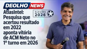 AtlasIntel: Pesquisa que acertou resultado em 2022 aponta vitória de ACM Neto no 1º turno em 2026